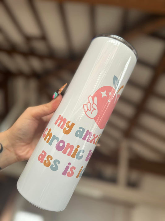 Anxiety Is Chronic, Ass Is Iconic 20oz Tumbler