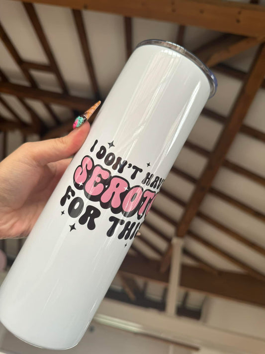 Not Enough Serotonin 30oz Tumbler